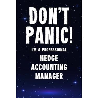 Imagem de Don't Panic! I'm A Professional Hedge Accounting Manager: Customized 100 Page Lined Notebook Journal Gift For A Busy Hedge Accounting Manager : Greeting Or Birthday Card Alternaive.