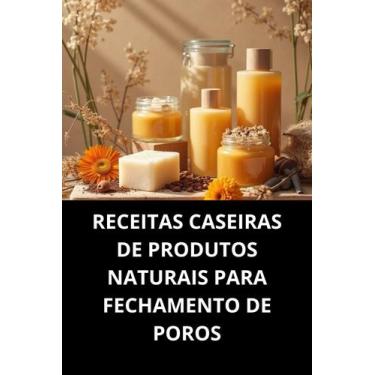 Imagem de Livro Receitas Caseiras De Produtos Naturais Para Fechamento De Poros 
