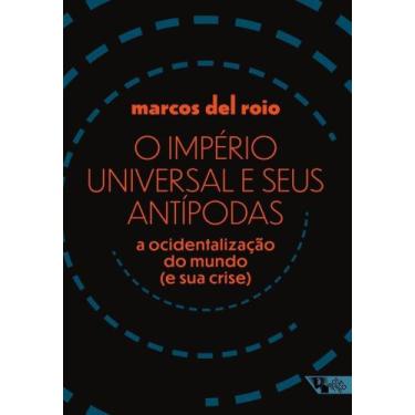 Imagem de O Império Universal E Seus Antípodas - A Ocidentalização Do Mundo (E S