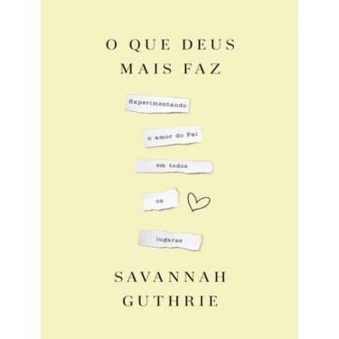 Imagem de Que Deus Mais Faz: Experimentando O Amor Do Pai Em Todos Os Lugares, O