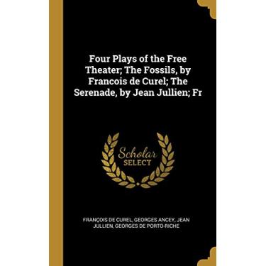 Imagem de Four Plays of the Free Theater; The Fossils, by Francois de Curel; The Serenade, by Jean Jullien; Fr