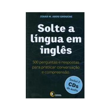 Imagem de Solte a Língua em Inglês: 500 Perguntas e Respostas para Praticar Conversação e Compreensão - Inclui 2 CDs de Áudio