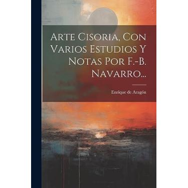 Imagem de Arte Cisoria, Con Varios Estudios Y Notas Por F.-b. Navarro...