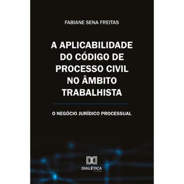 Imagem de A aplicabilidade do Código de Processo Civil no âmbito trabalhista - O negócio jurídico processual