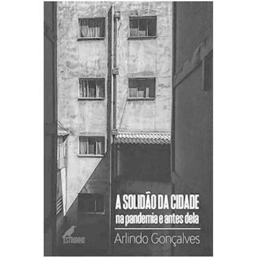 Imagem de A Solidão Da Cidade Na Pandemia E Antes Dela