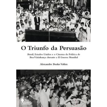 Imagem de o Triunfo Da Persuasão - Brasil, Estados Unidos e o Cinema Da Política