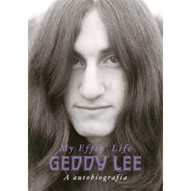 Imagem de Geddy Lee - A Autobiografia - My Effin Life - BELAS LETRAS EDITORA, So