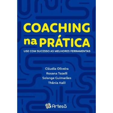 Imagem de Coaching Na Prática - Use Com Sucesso As Melhores Ferramentas - ARTESA