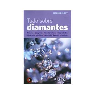 Imagem de Livro - Tudo Sobre Diamantes: História, Geografia, Características, Propriedades, Mineração, Garimpo, Lapidação, Exames e Comércio