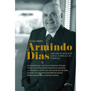 Armindo Dias. Uma Vida de Dedicação a Deus, à Família e ao Trabalho - Elias Awad - 9788542805741