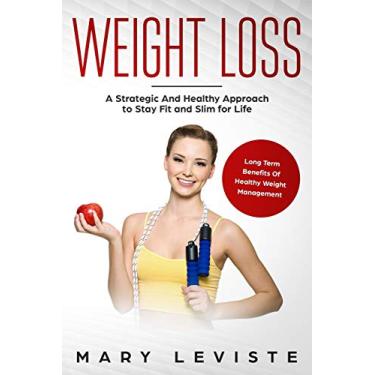 Imagem de Weight Loss: A Strategic and Healthy Approach to Stay Fit and Slim for Life: Long Term Benefits of Healthy Weight Management