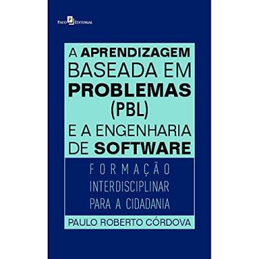 Imagem de A Aprendizagem Baseada em Problemas (PBL) e a Engenharia de Software: Formação Interdisciplinar Para a Cidadania