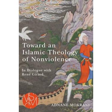 Imagem de Toward an Islamic Theology of Nonviolence: In Dialogue with René Girard