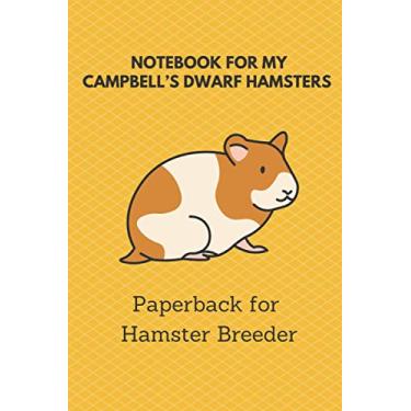 Imagem de Notebook for my Campbell’s Dwarf Hamsters: 6x9 paperback for more than 50 entries, all regrowths and crossings in view, ideal book for hamster breeder, perfect suitable as a gift as well