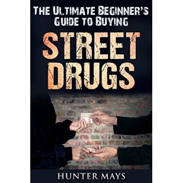 Imagem de The Ultimate Beginner's Guide to Buying Street Drugs (English Edition)