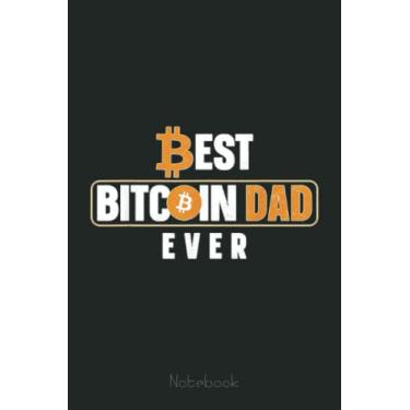 Imagem de Bitcoin Crypto Dad Father Best Bitcoin Dad Ever Notebook: Transaction Log Ledger, Air Drop Tracker, Passwords Book for New and Experienced Traders 6x9 110 Page Gift Journal