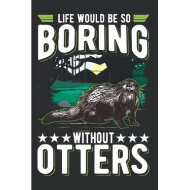 Imagem de Otter Notebook: Life Would Be So Boring Without Otters Seeotter / 6x9 Inches / 120 graph sites Sites