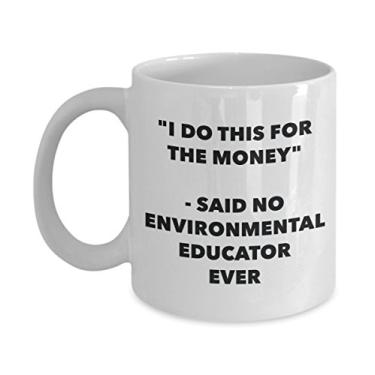 Imagem de Caneca "I Do This for the Money" - Said No Environmental Educator Ever - Caneca de café de cacau quente divertido - Presente de aniversário de Natal