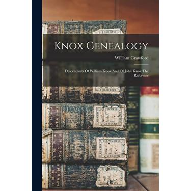 Imagem de Knox Genealogy: Descendants Of William Knox And Of John Knox The Reformer