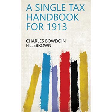 Imagem de A Single Tax Handbook for 1913 (English Edition)