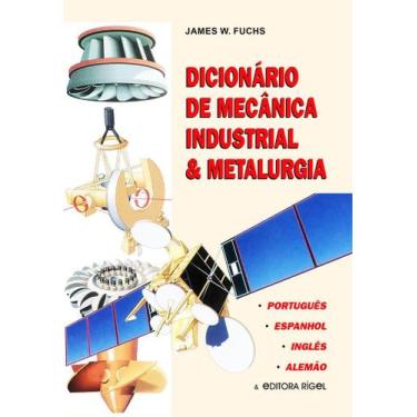 Imagem de Dicionário de Mecânica Industrial e Metalurgia - Português, Inglês, Es