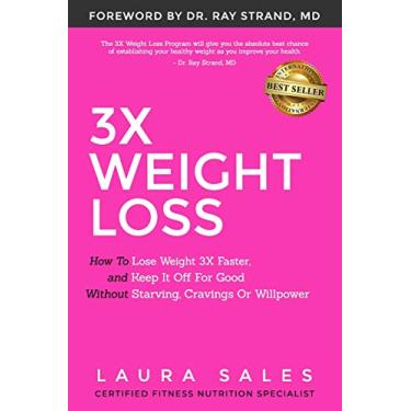 Imagem de 3X Weight Loss: How To Lose Weight 3X Faster And Keep It Off For Good Without Starving, Cravings Or Willpower