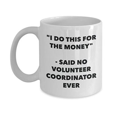 Imagem de Caneca "I Do This for the Money" - Said No Volunteer Coordinator Ever - Caneca divertida de café de cacau quente - ideia de presente de aniversário de Natal mordaça