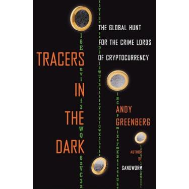 Imagem de Tracers in the Dark: The Global Hunt for the Crime Lords of Cryptocurrency