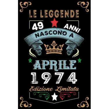 Imagem de Le leggende nascono a Aprile 1974: Taccuino - Diario| Regalo di compleanno Aprile 49 per uomini donne ragazze ragazzi Compleanno 1974 Personalizzato