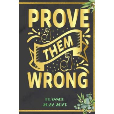 Imagem de Prove Them Wrong: 2022-2023 Planner Daily Weekly and Monthly with 24 Months Calendar, Vision Boards, To Do Lists, Notes