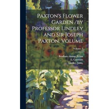Imagem de Paxton's Flower Garden /by Professor Lindley and Sir Joseph Paxton. Volume; Volume 1