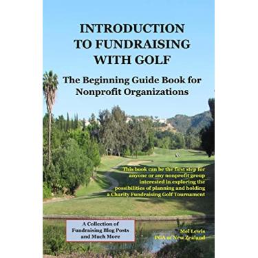 Imagem de Introduction to Fundraising with Golf: A starting guide and reference book for nonprofit charities interested in exploring the possibilities of planning and running a One-Day Charity Fundraiser Gol