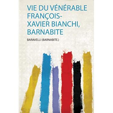 Imagem de Vie Du Vénérable François-Xavier Bianchi, Barnabite