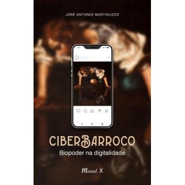 Imagem de Ciberbarroco: Biopoder na Digitalidade - MAUAD X, 3