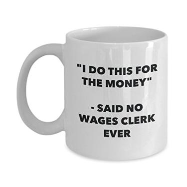 Imagem de Caneca "I Do This for the Money" - Said No Wages Clerk Ever - Caneca de café de cacau quente engraçado - ideia de de Natal