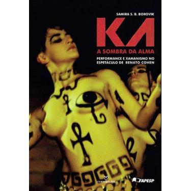 Imagem de Livro - Ka: Sombra Da Alma -A Performance E Xamanismo No Espetáculo De