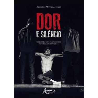 Imagem de Livro - Dor e silêncio: performance e teatro sobre o holocausto nazist