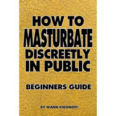 Imagem de Funny Lined Notebook - How to Masturbate Discreetly in Public: Rude Joke Cover 120 Page 6"x9" Lined Journal Blank Book. Weird Gift For Friends Office School Co-workers