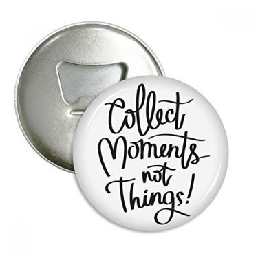 Imagem de Collect Moments Not Things – Emblema multifuncional com ímã de geladeira