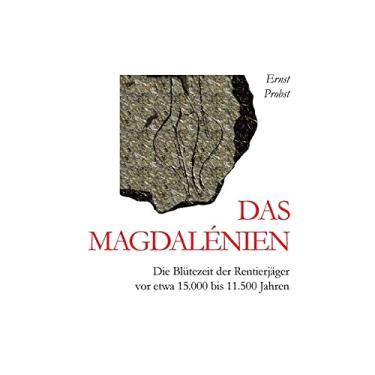 Imagem de Das Magdalénien: Die Blütezeit der Rentierjäger vor etwa 15.000 bis 11.500 Jahren