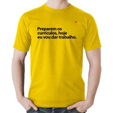 Imagem de Camiseta Algodão Preparem os currículos, hoje eu vou dar trabalho - Fo