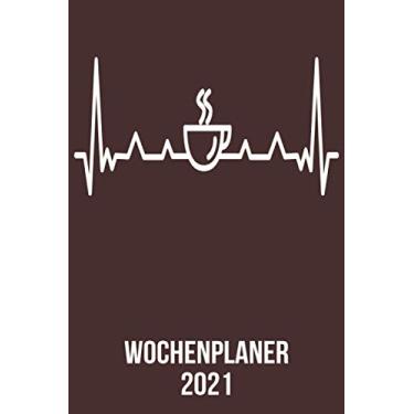 Imagem de Wochenplaner 2021: Wochenplaner zum notieren, organisieren und planen DIN A5. Kalender/Terminkalender/Monats- / Tagesübersicht/Kontakt- / Geburtstags listen/Kaffee-trinker heartbeat herzschlag