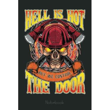 Imagem de Firefighter Hell Is Hot But We Control The Door Funny Design Notebook: Appreciation Notebook/Journal Homebook For your favorite Firefighter | 6"x9", 110 pages | Lined | Firefighter Gift Idea