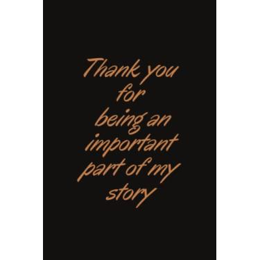 Imagem de Thank you for being an important part of my story: Lined Notebook/Journal Gift, 120 pages, size 6"x9", Soft Cover, Matte ...US Memorial Day,Gift For Family Friends,in Memory of All Freedom Fighters.