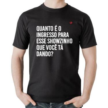 Imagem de Camiseta Algodão Quanto é o ingresso para esse showzinho que você tá d