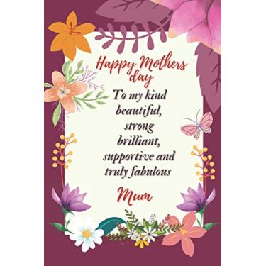 Imagem de Happy Mothers day To my kind beautiful, strong brilliant, supportive and truly fabulous Mum: Mothers day gifts from daughter, Mothers day Notebook ... Size 6 * 9, Birthday gift card best alternative