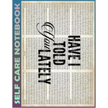 Imagem de Self Care Notebook: Have I Told You Lately Spend Few Minutes Journal to Inspire a Happier, Healthier & More Grateful Mindset. My Self-Care, Fitness, ... Time Management and Focus - Task Organizer