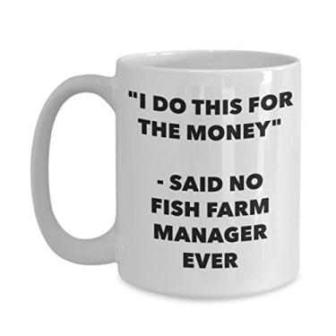 Imagem de Caneca "I Do This for the Money" - Said No Fish Farm Manager Ever - Caneca de café de cacau quente engraçado - de aniversário de Natal aniversário mordaça Presentes Ide