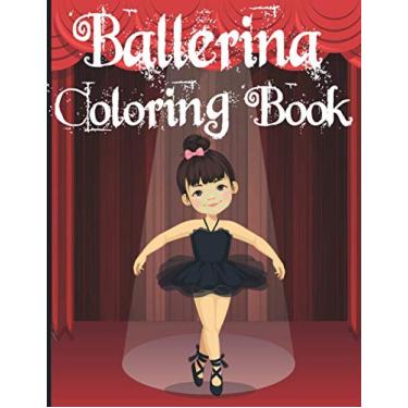 Imagem de Ballerina Coloring Book: A Fun Coloring Book for Little Aspiring Ballet Dancers, Ballet Book for Little Girls and Toddlers, Little Ballerina Dancing Book