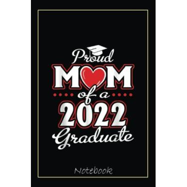 Imagem de Proud Mom Of A Class Of 2022 Graduate Senior 22 Heart Family Notebook Inspirational Design: Graduation Gift Diary For Notes, Congratulations, Graduate ... Journal, 6x9 college ruled notebook